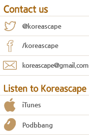 Contact us @koreascape /koreascape koreascape@gmail.com Listen to Koreascape iTunes Podbbang